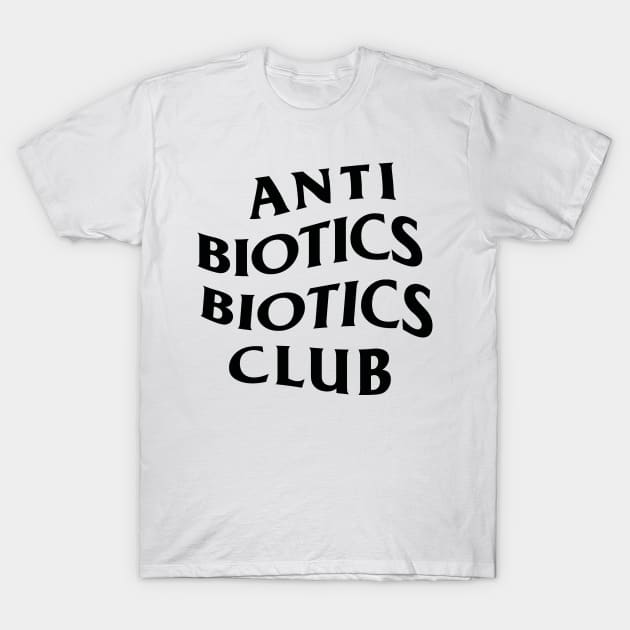 Anti Biotic Biotics Club T-Shirt by zerobriant